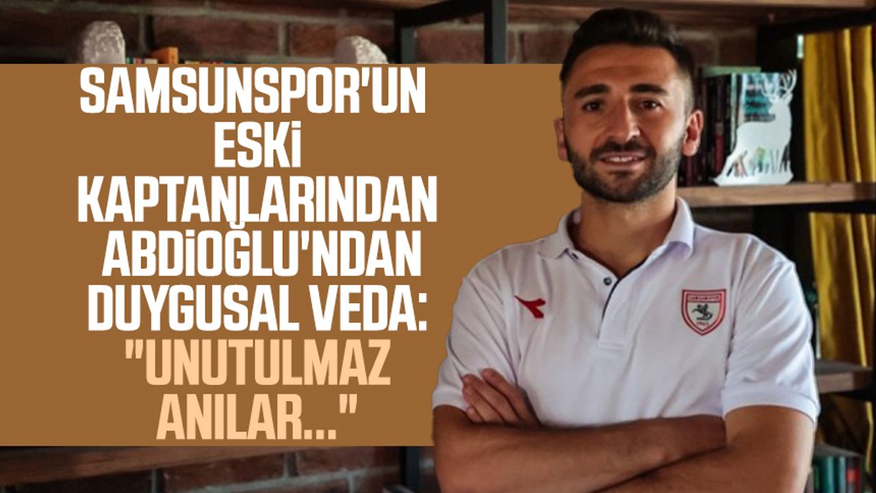 Samsunspor'un eski kaptanlarından Yusuf Abdioğlu'ndan duygusal veda: "Unutulmaz anılar..."