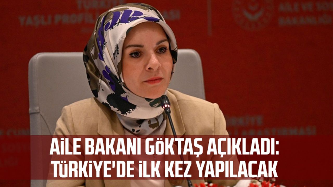 Aile Bakanı Göktaş açıkladı: Türkiye'de ilk kez yapılacak