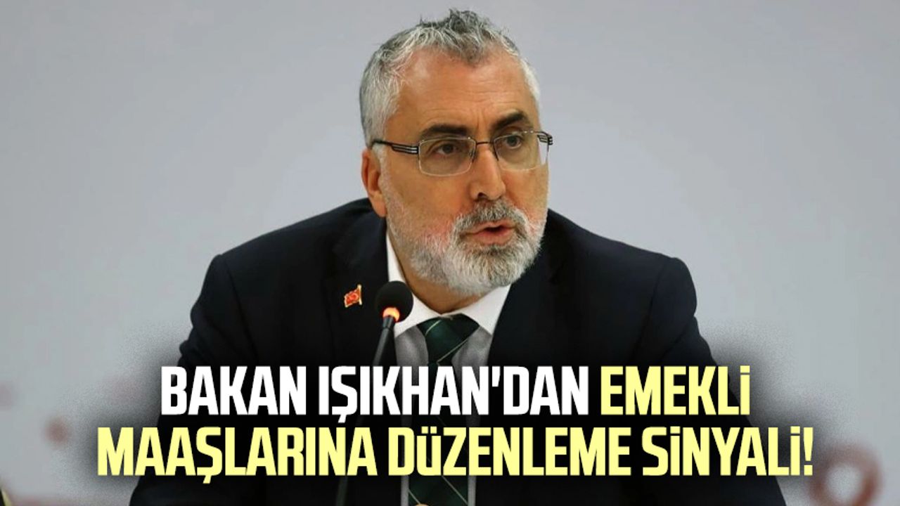 Çalışma ve Sosyal Güvenlik Bakanı Vedat Işıkhan'dan emekli maaşlarına düzenleme sinyali!