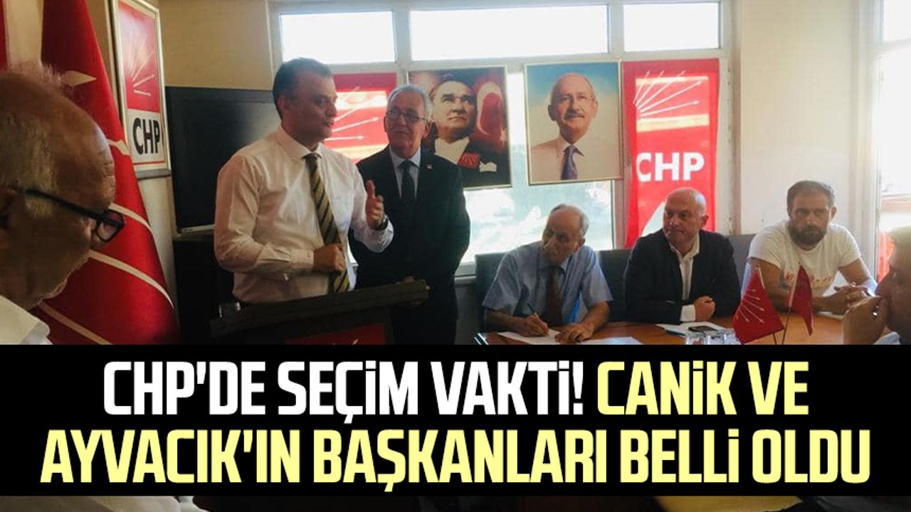 CHP'de seçim vakti! Canik ve Ayvacık'ın başkanları belli oldu