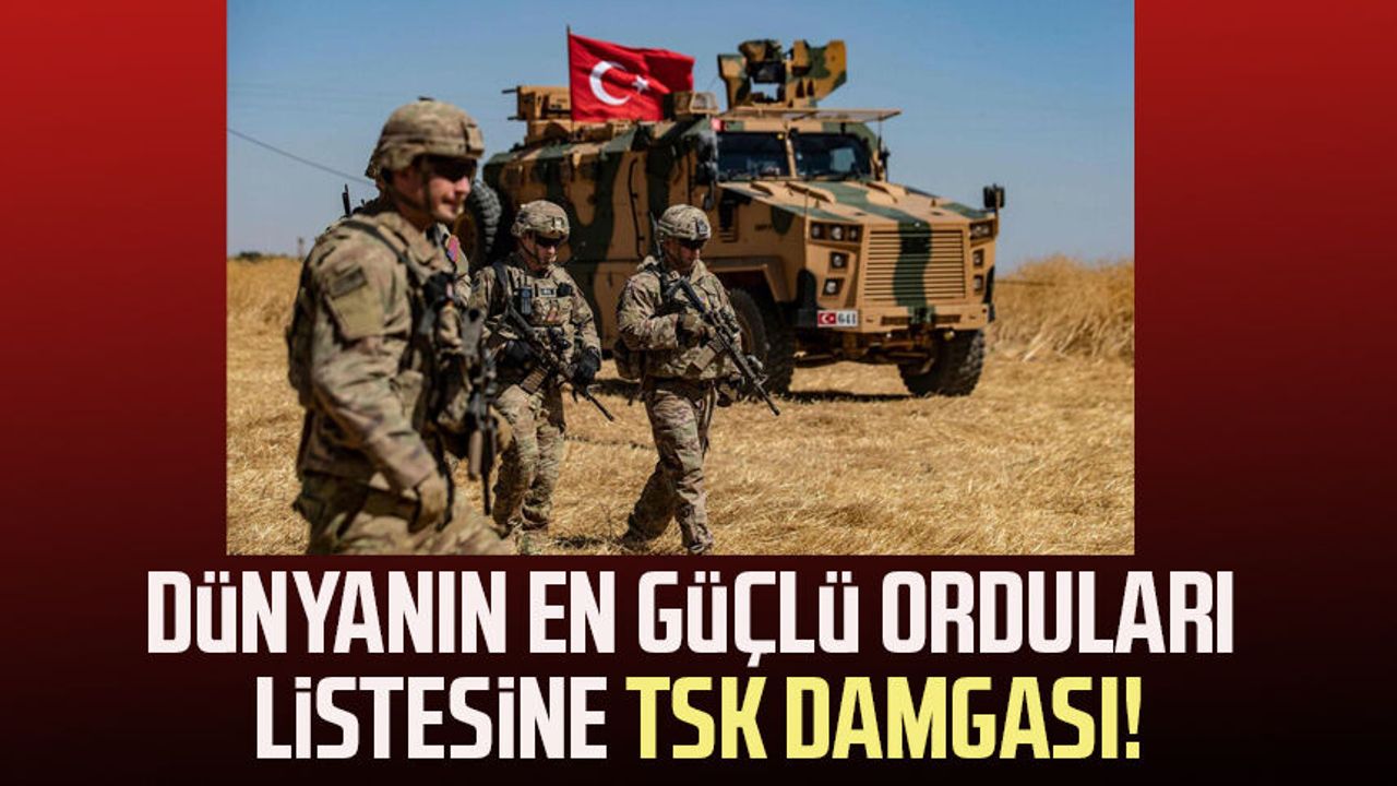 Dünyanın en güçlü orduları listesine TSK damgası!