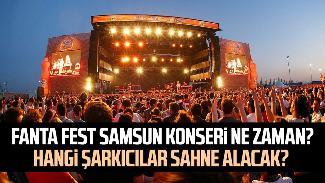 Fanta Fest Samsun Konseri ne zaman? Hangi şarkıcılar sahne alacak? 