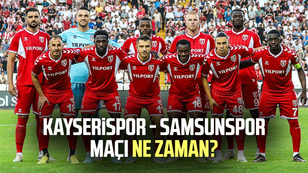 Kayserispor - Samsunspor maçı ne zaman?