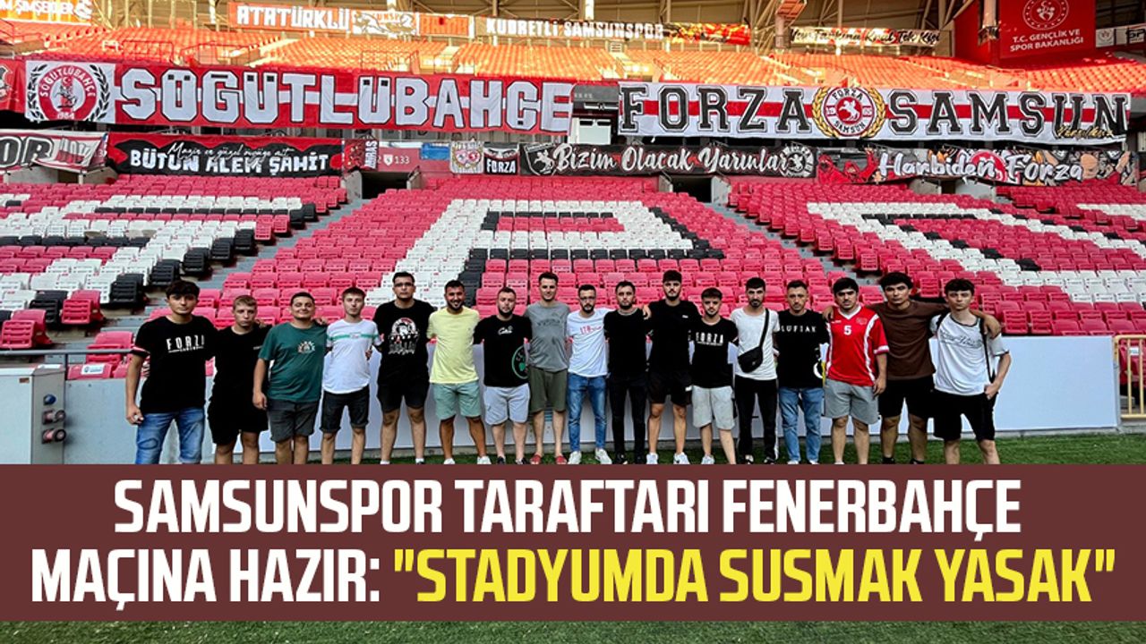 Samsunspor taraftarı Fenerbahçe maçına hazır: "Stadyumda susmak yasak"