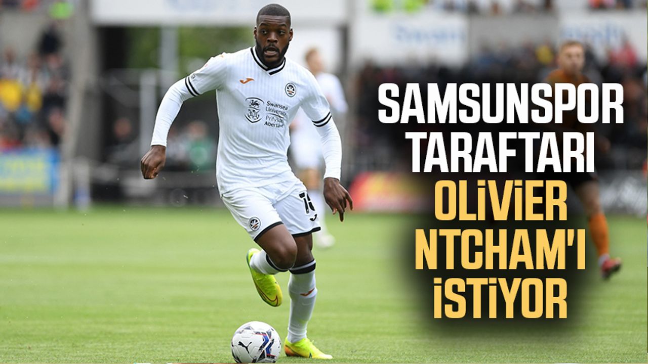 Yılport Samsunspor Taraftarı Olivier Ntcham'ı istiyor