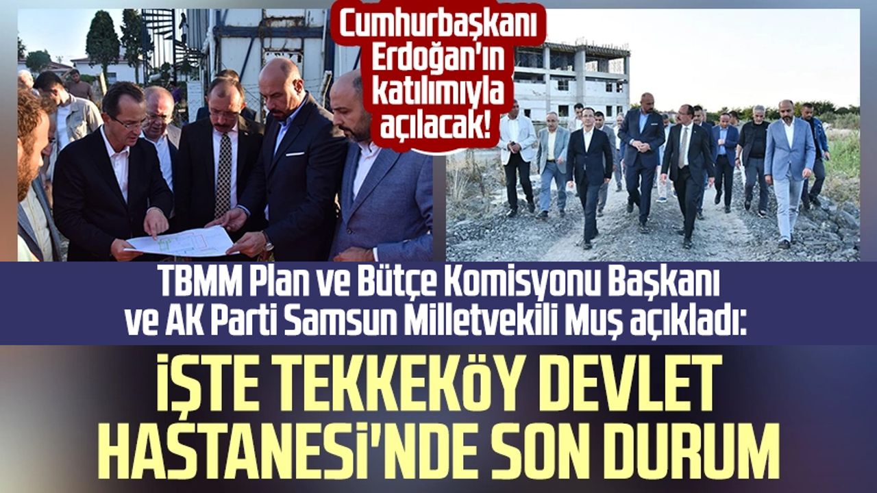 Cumhurbaşkanı Erdoğan'ın katılımıyla açılacak! Mehmet Muş açıkladı: İşte Tekkeköy Devlet Hastanesi'nde son durum