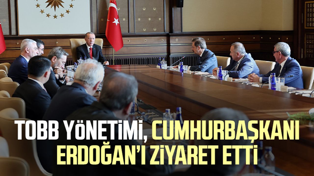 TOBB Yönetimi, Cumhurbaşkanı Erdoğan’ı ziyaret etti