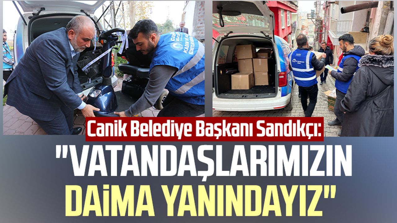 Canik Belediye Başkanı İbrahim Sandıkçı: "Vatandaşlarımızın daima yanındayız"
