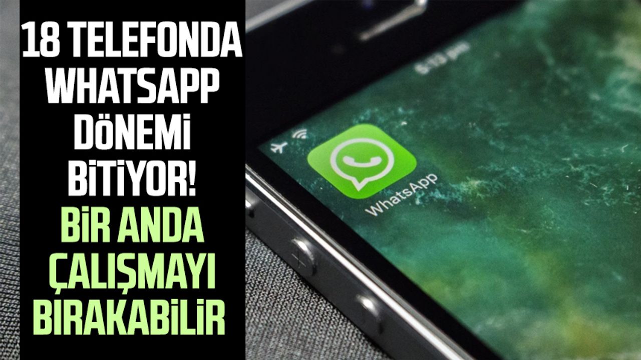 18 telefonda WhatsApp dönemi bitiyor! Bir anda çalışmayı bırakabilir