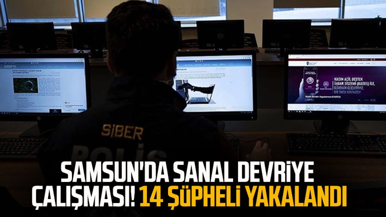 Samsun'da sanal devriye çalışması! 14 şüpheli yakalandı
