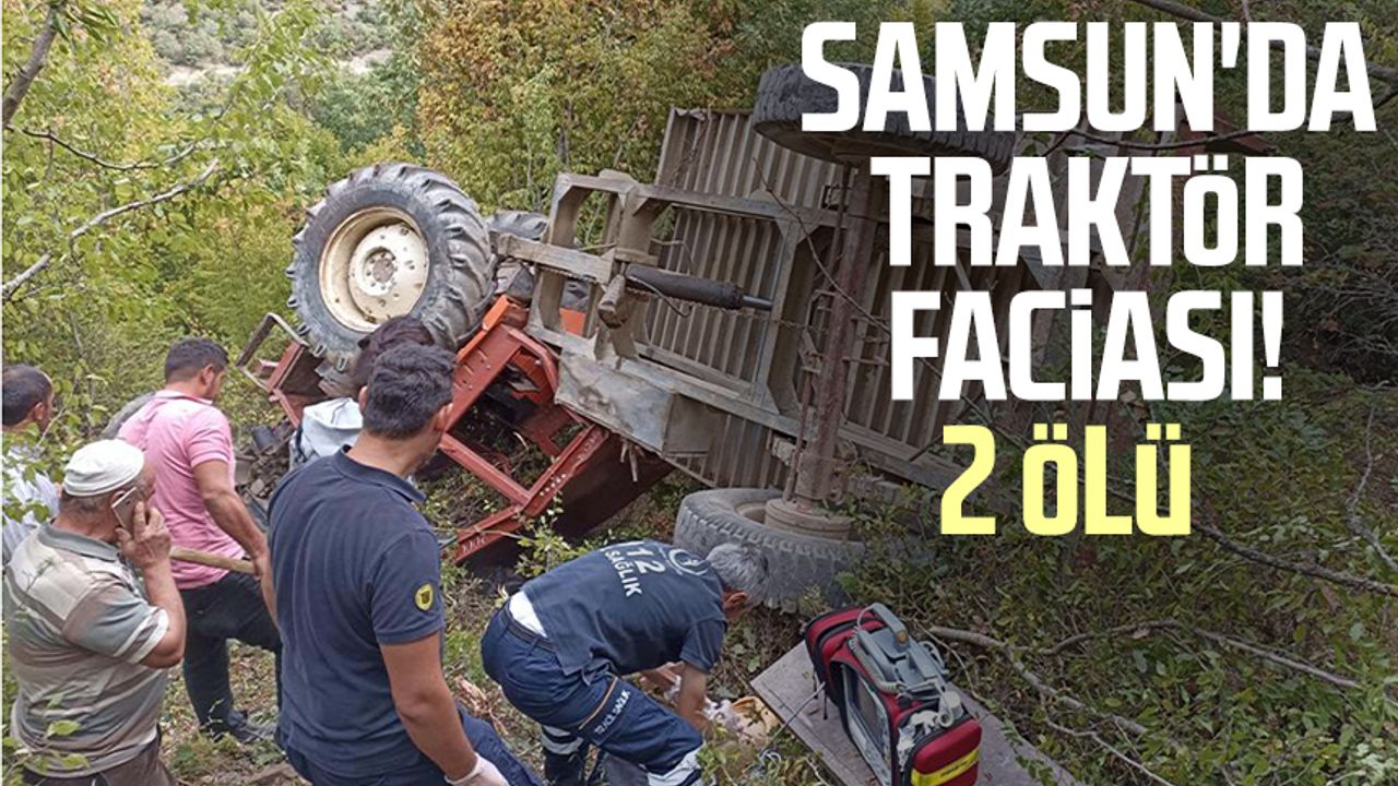 Samsun'da traktör faciası! 2 ölü