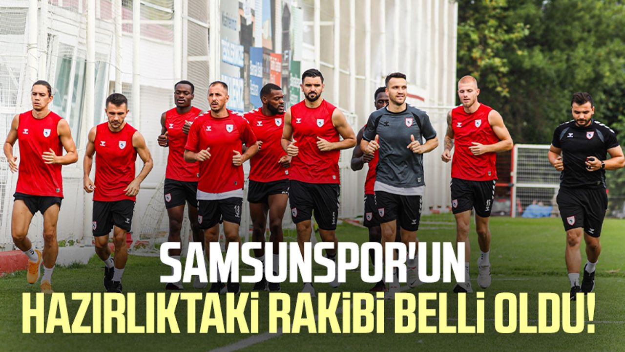 Samsunspor'un Hazırlıktaki Rakibi Belli Oldu! - Samsun Haber, Samsun ...