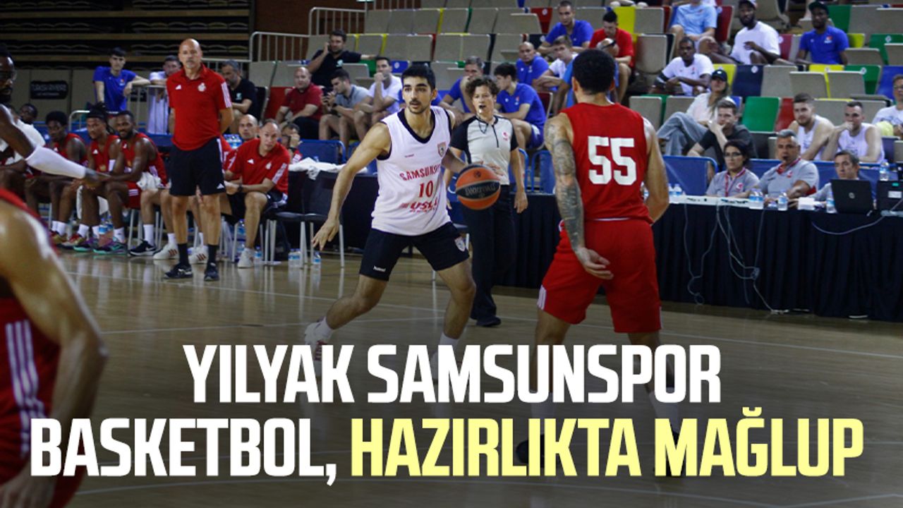 YILYAK Samsunspor Basketbol, hazırlıkta mağlup 