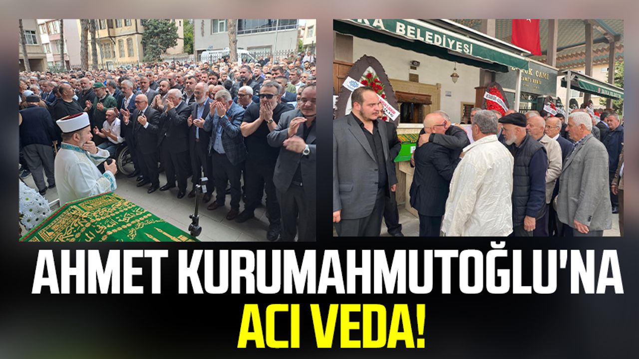 Ahmet Kurumahmutoğlu'na acı veda!