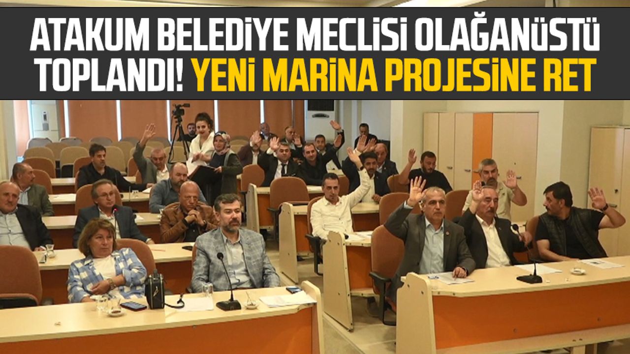 Atakum Belediye Meclisi olağanüstü toplandı! Yeni marina projesine ret