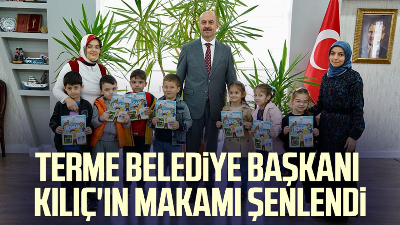Terme Belediye Başkanı Ali Kılıç'ın makamı şenlendi