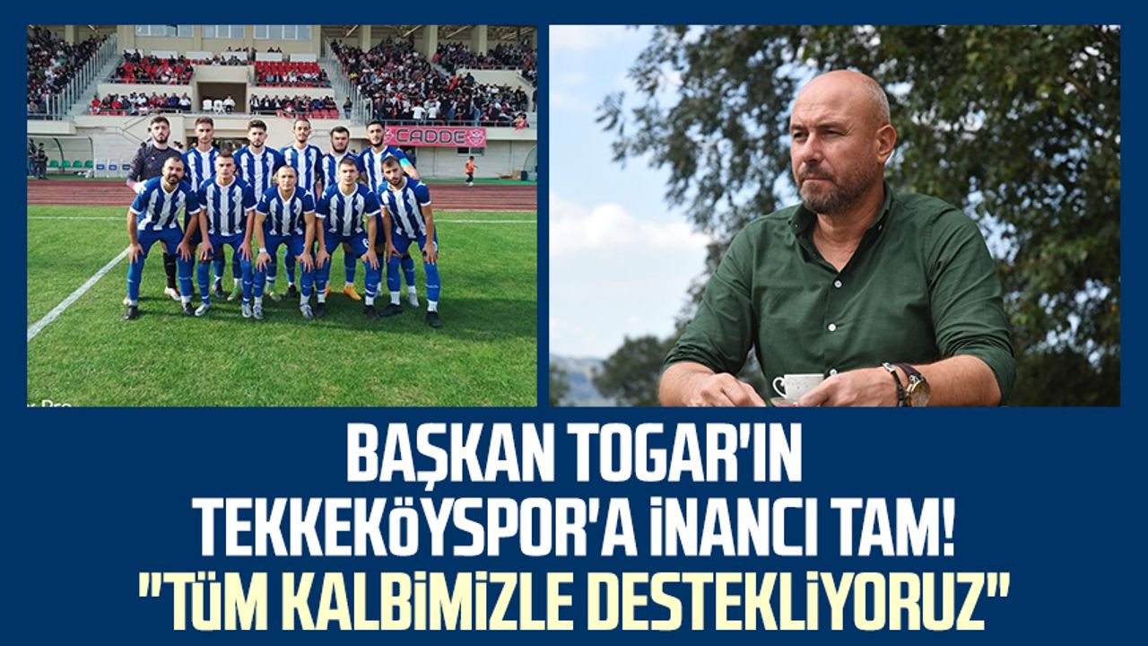 Başkan Hasan Togar'ın Tekkeköyspor'a inancı tam! "Tüm kalbimizle destekliyoruz"