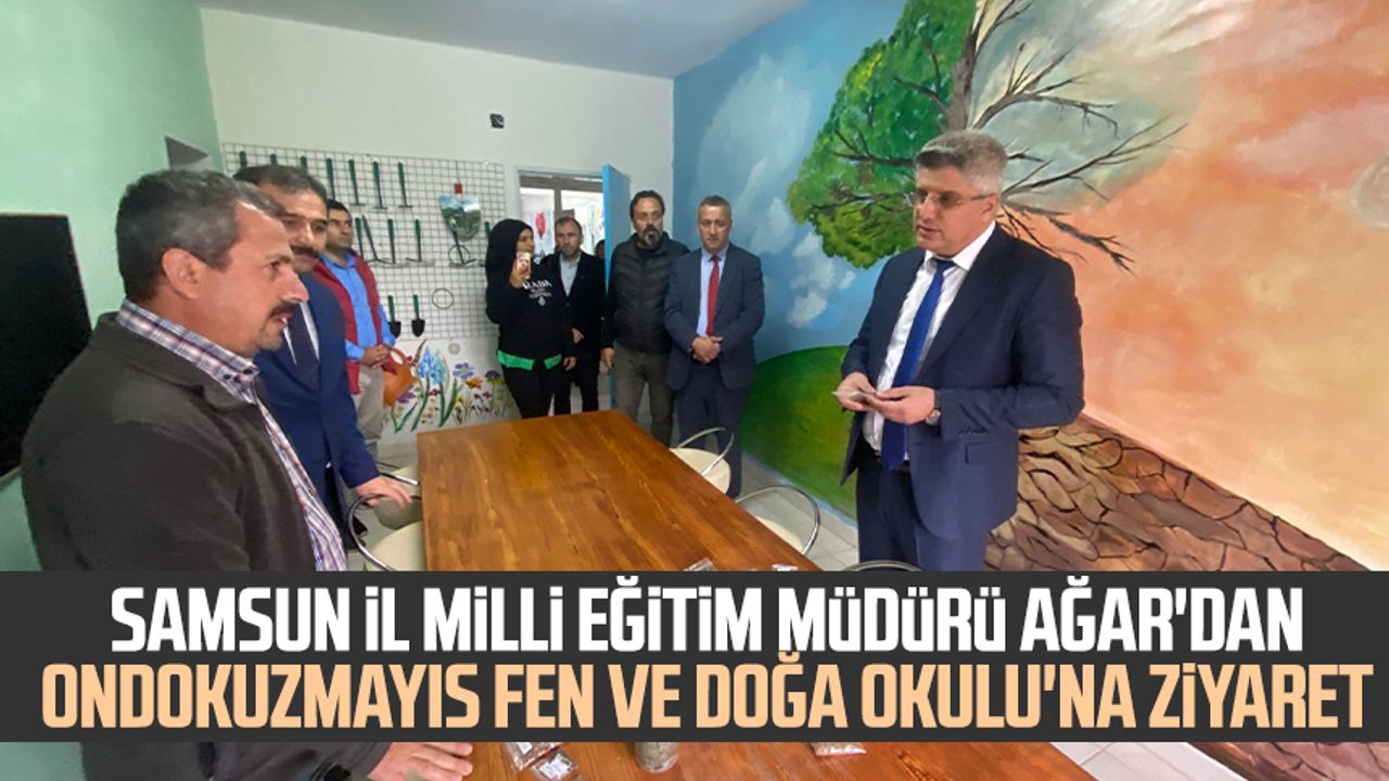 Samsun İl Milli Eğitim Müdürü Murat Ağar'dan Ondokuzmayıs Fen ve Doğa Okulu'na ziyaret