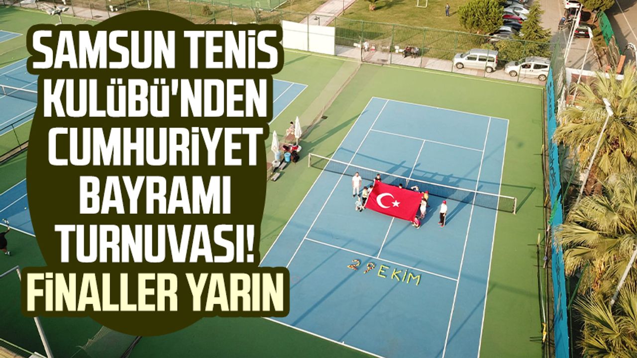 Samsun Tenis Kulübü'nden Cumhuriyet Bayramı Turnuvası! Finaller yarın