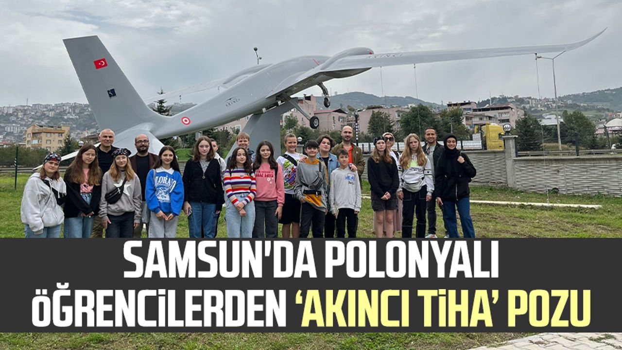 Samsun'da Polonyalı öğrencilerden ‘Akıncı TİHA’ pozu