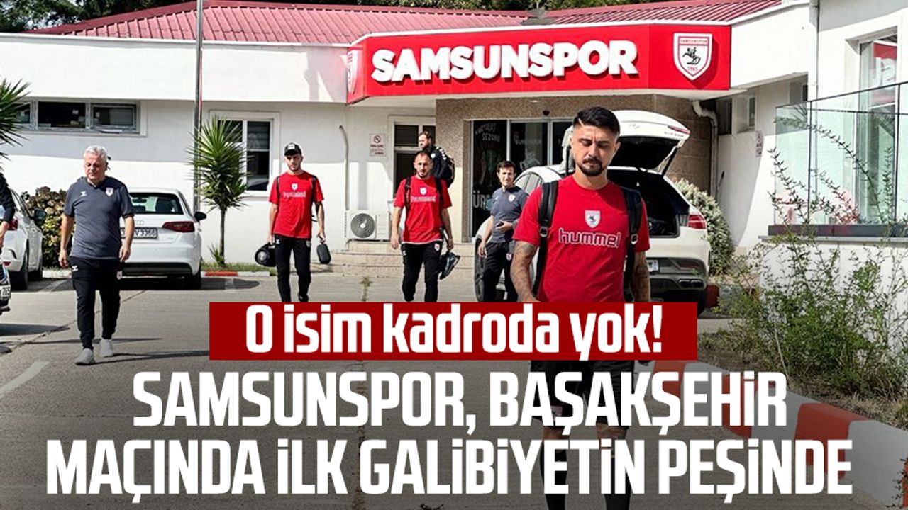 O Isim Kadroda Yok! Samsunspor, Başakşehir Maçında Ilk Galibiyetin ...