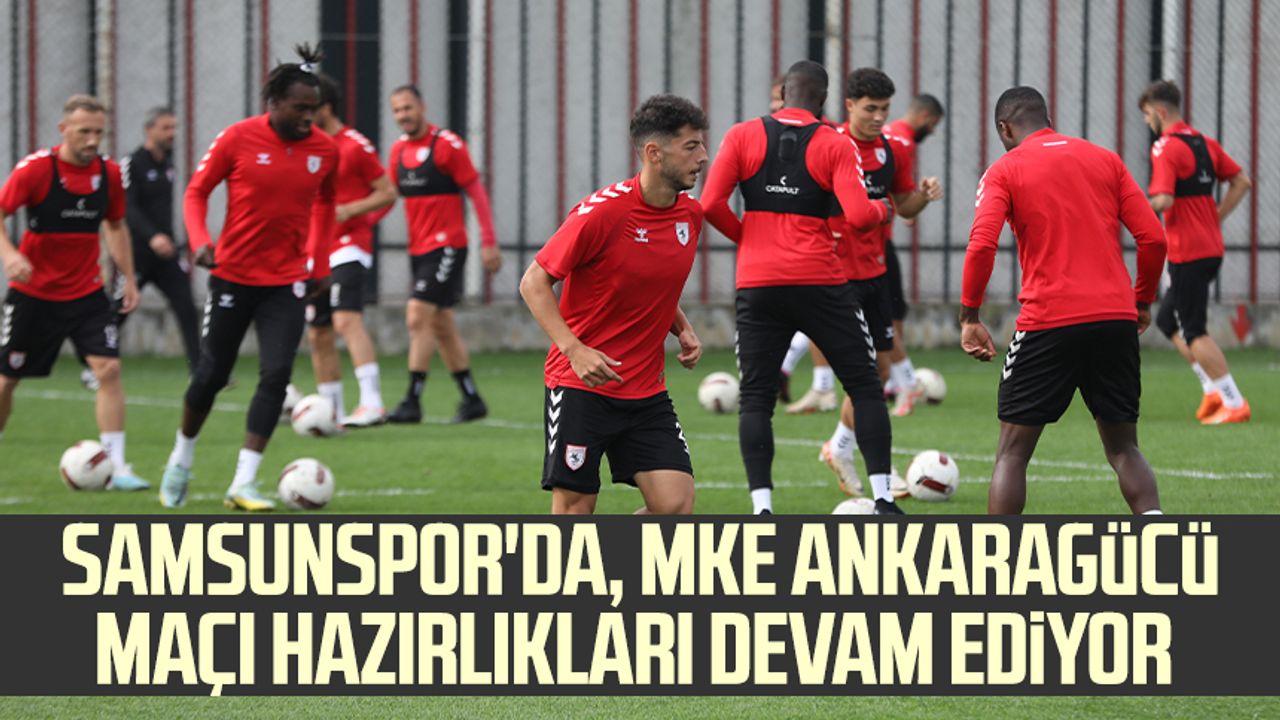 Samsunspor'da, MKE Ankaragücü maçı hazırlıkları devam ediyor