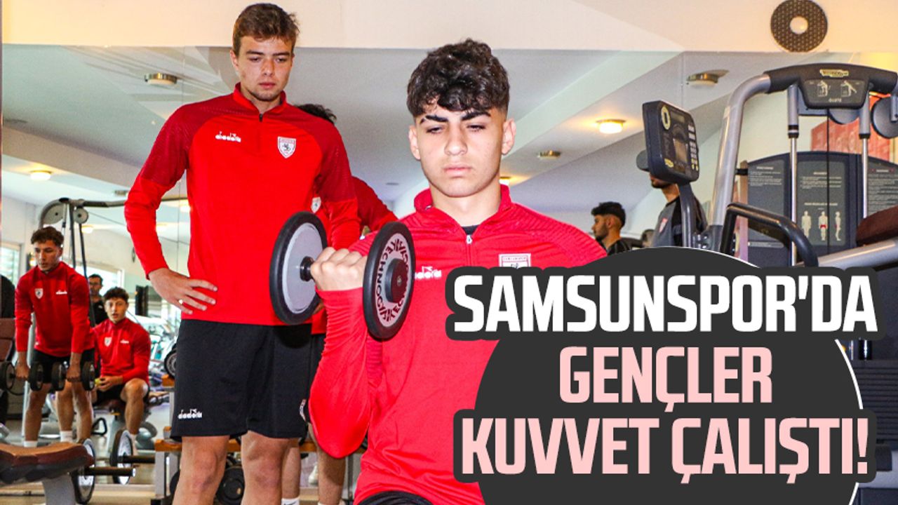Samsunspor'da gençler kuvvet çalıştı!