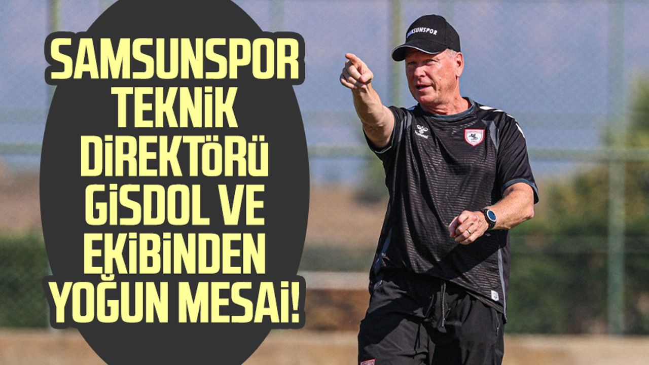 Samsunspor Teknik Direktörü Gisdol ve ekibinden yoğun mesai!