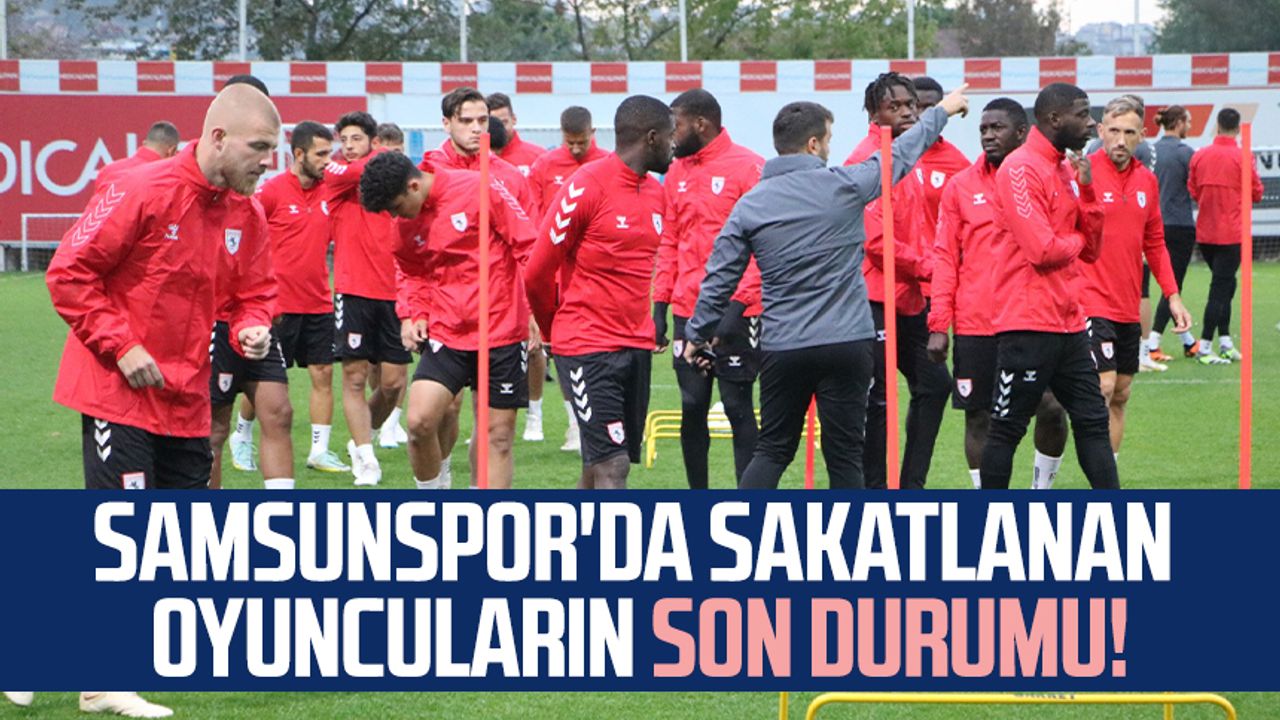 Samsunspor'da sakatlanan oyuncuların son durumu!