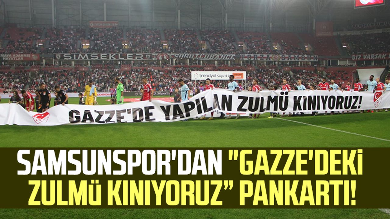 Samsunspor'dan "Gazze'deki Zulmü Kınıyoruz” pankartı!