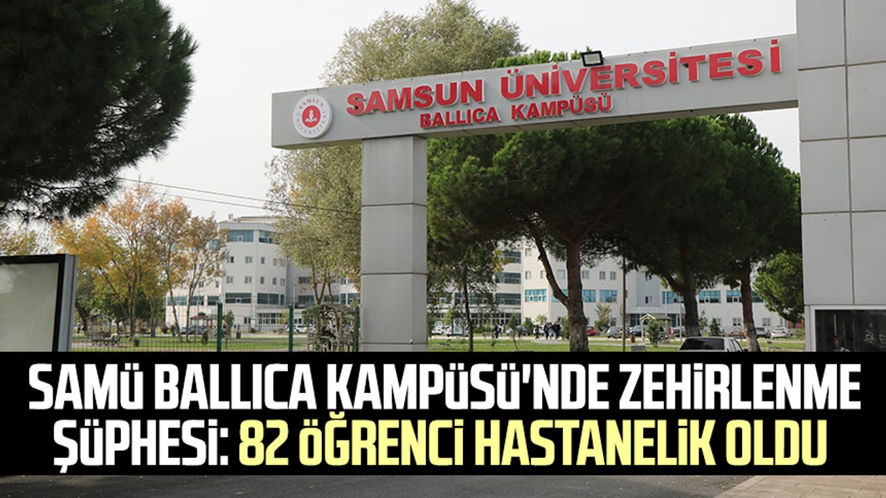 SAMÜ Ballıca Kampüsü'nde zehirlenme şüphesi: 82 öğrenci hastanelik oldu