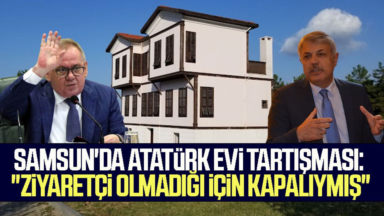Samsun'da Atatürk Evi tartışması: "Ziyaretçi olmadığı için kapalıymış"