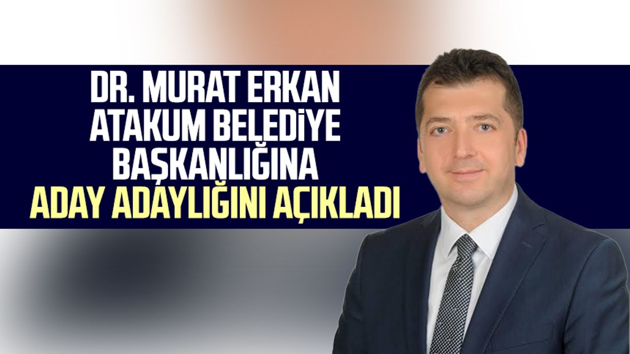 Dr. Murat Erkan, Atakum Belediye Başkanlığına aday adaylığını açıkladı