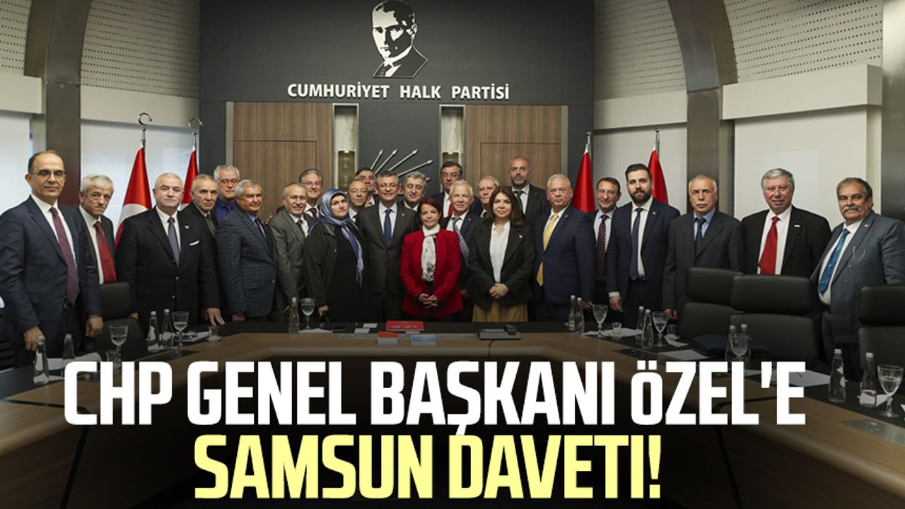 CHP Genel Başkanı Özgür Özel'e Samsun daveti!