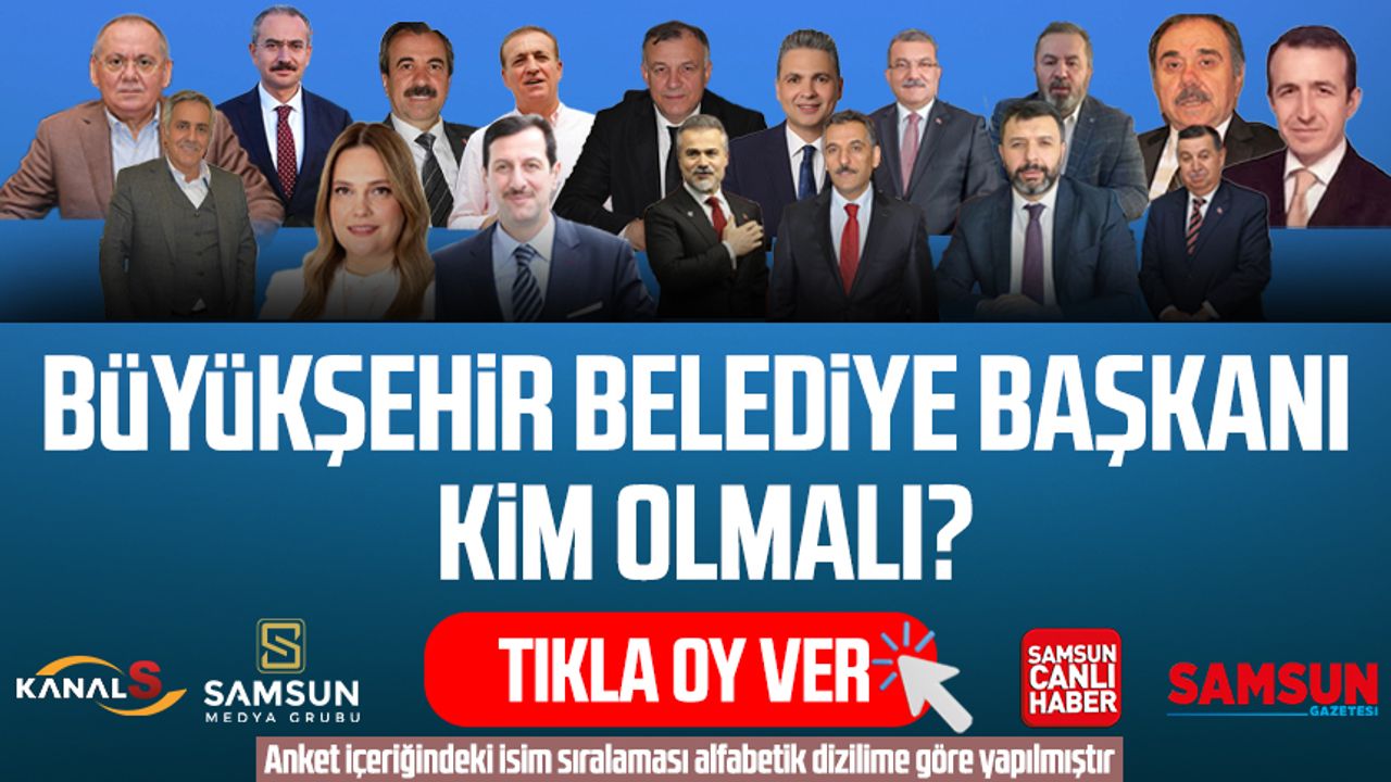Samsun Büyükşehir Belediye Başkanı kim olmalı? Tıkla oy ver
