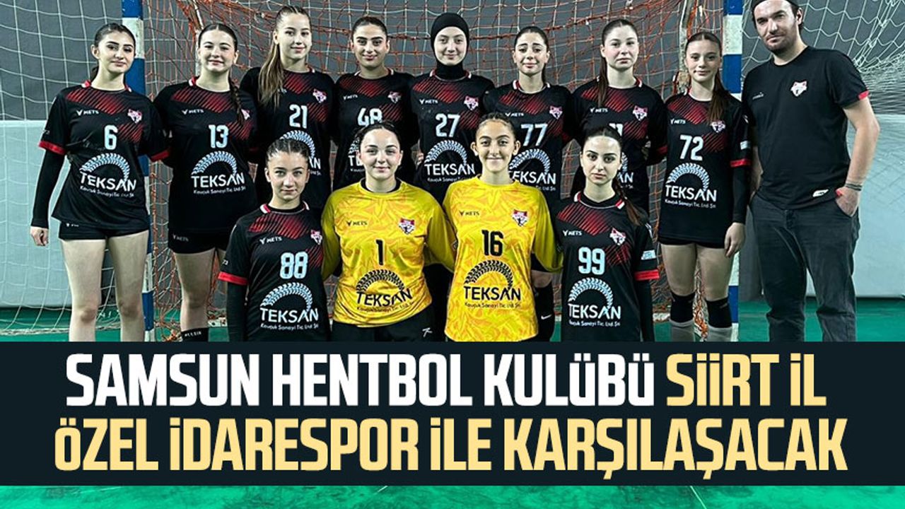 Samsun Hentbol Kulübü Siirt İl Özel İdarespor ile karşılaşacak