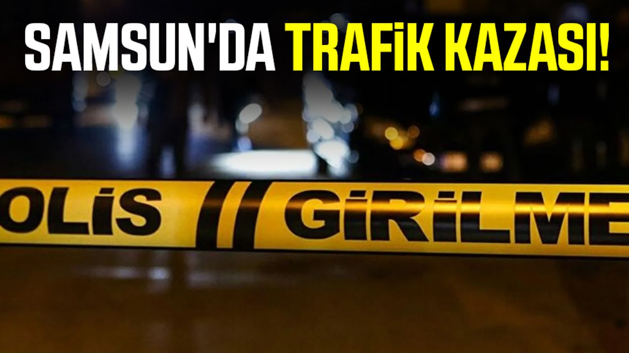 Samsun'da trafik kazası! 2 kişi yaralandı