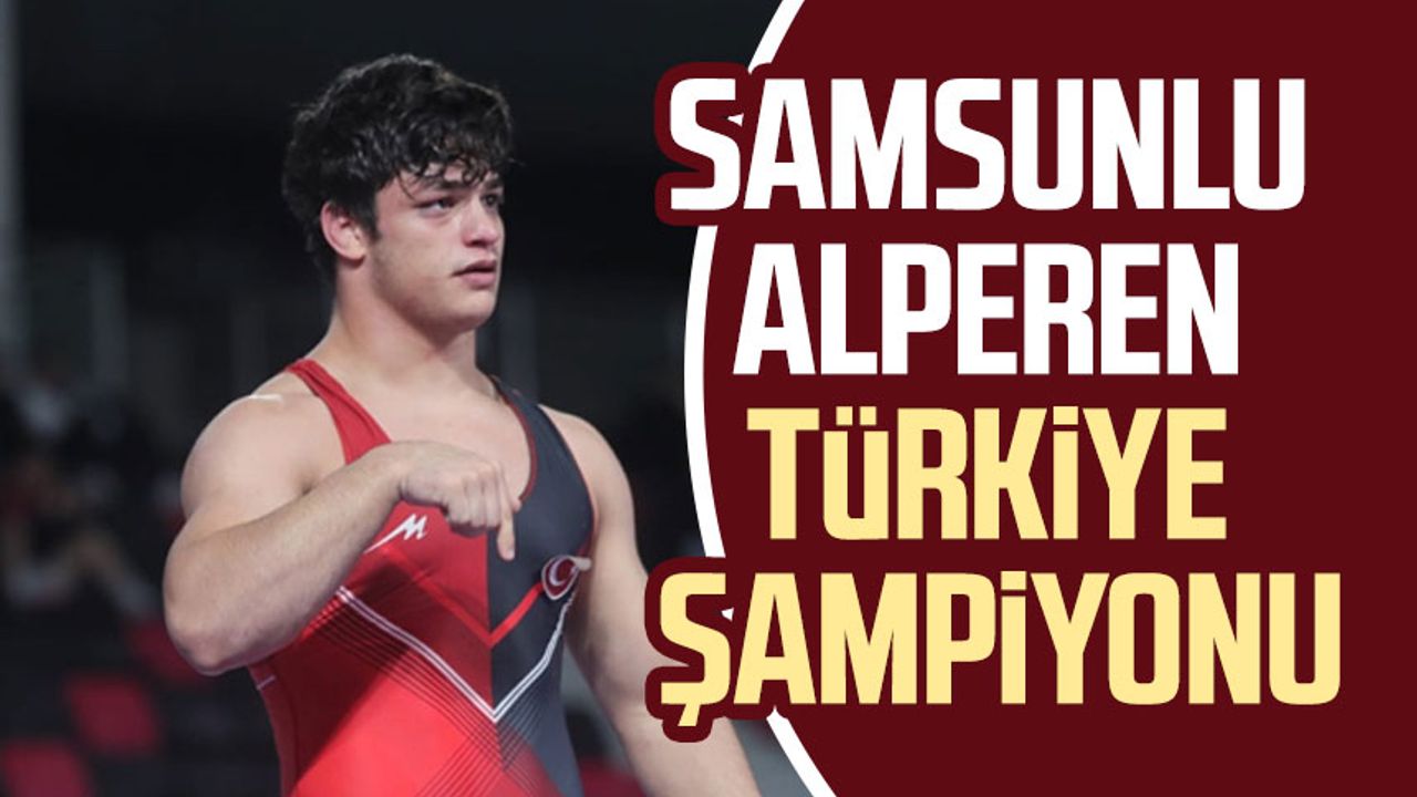 Samsunlu Alperen Türkiye şampiyonu