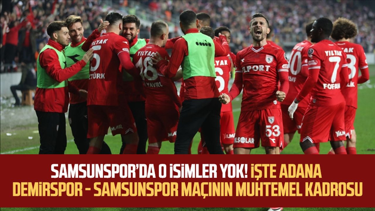 Samsunspor’da O Isimler Yok! İşte Adana Demirspor - Samsunspor Maçının ...