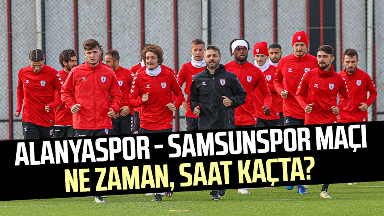 Alanyaspor - Samsunspor maçı ne zaman, saat kaçta, hangi kanalda?