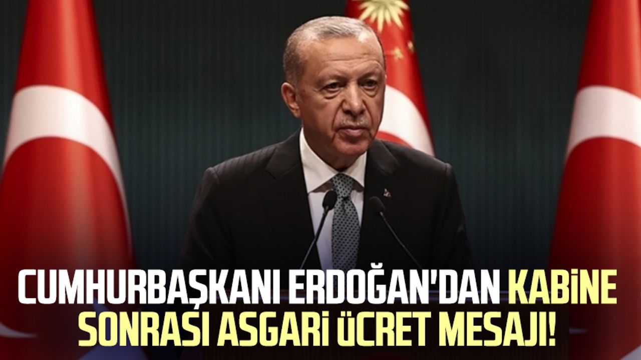 Cumhurbaşkanı Erdoğan'dan Kabine Toplantısı sonrası asgari ücret mesajı!