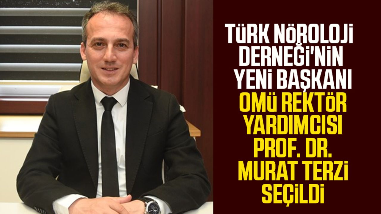 Türk Nöroloji Derneği'nin yeni başkanı OMÜ Rektör Yardımcısı Prof. Dr. Murat Terzi seçildi