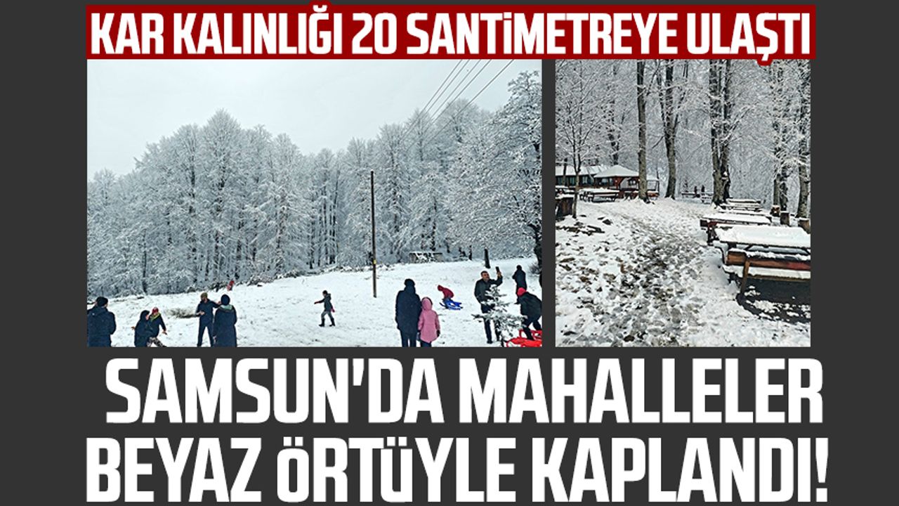 Samsun'da mahalleler beyaz örtüyle kaplandı! Kar kalınlığı 20 santimetreye ulaştı