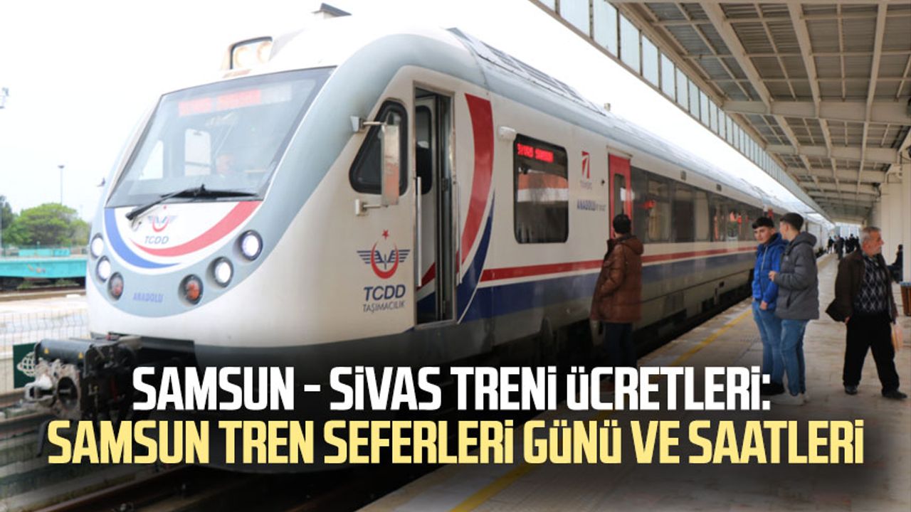 Samsun - Sivas treni ücretleri: Samsun tren seferleri günü ve saatleri