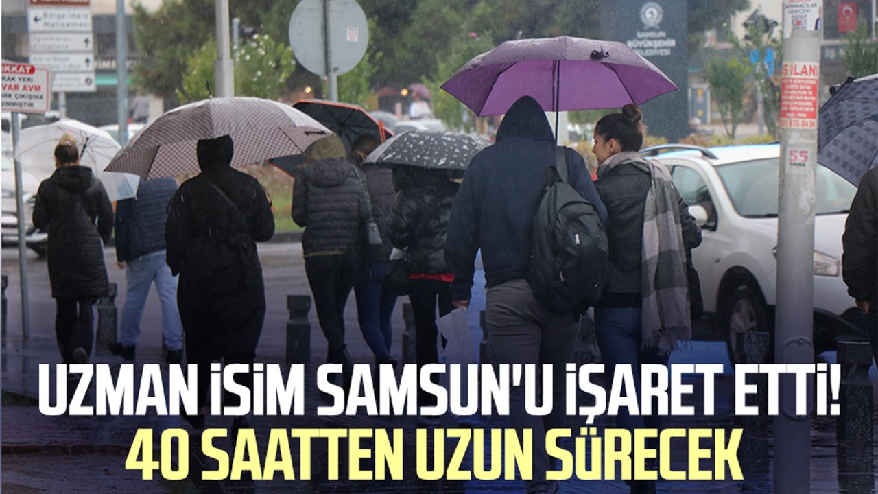 Uzman isimden Samsun'a 40 saatten uzun yağış uyarısı!