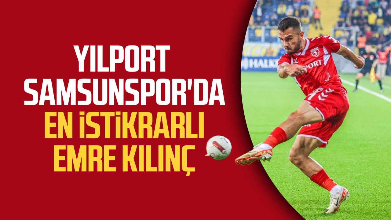 Yılport Samsunspor'da en istikrarlı Emre Kılınç