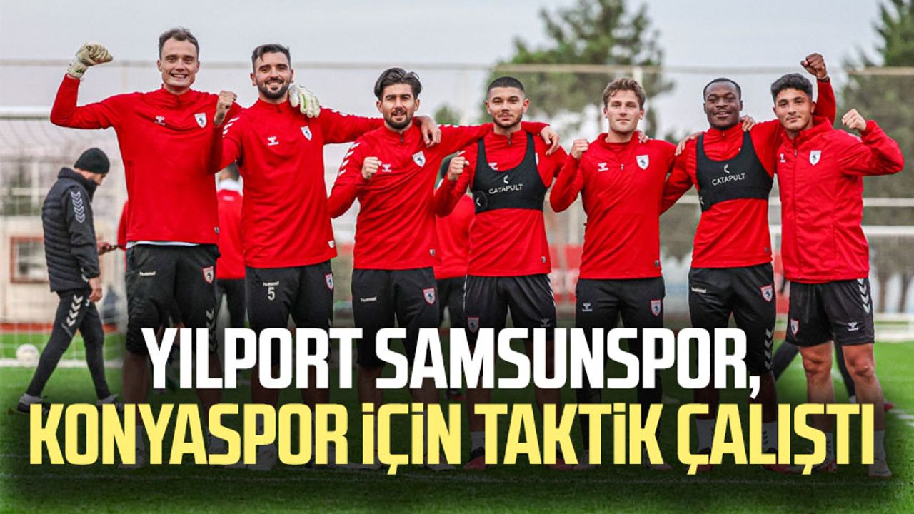 Yılport Samsunspor, Konyaspor için taktik çalıştı 