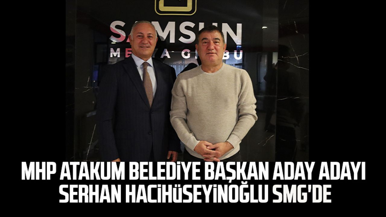 MHP Atakum Belediye Başkan aday adayı Serhan Hacihüseyinoğlu SMG'de
