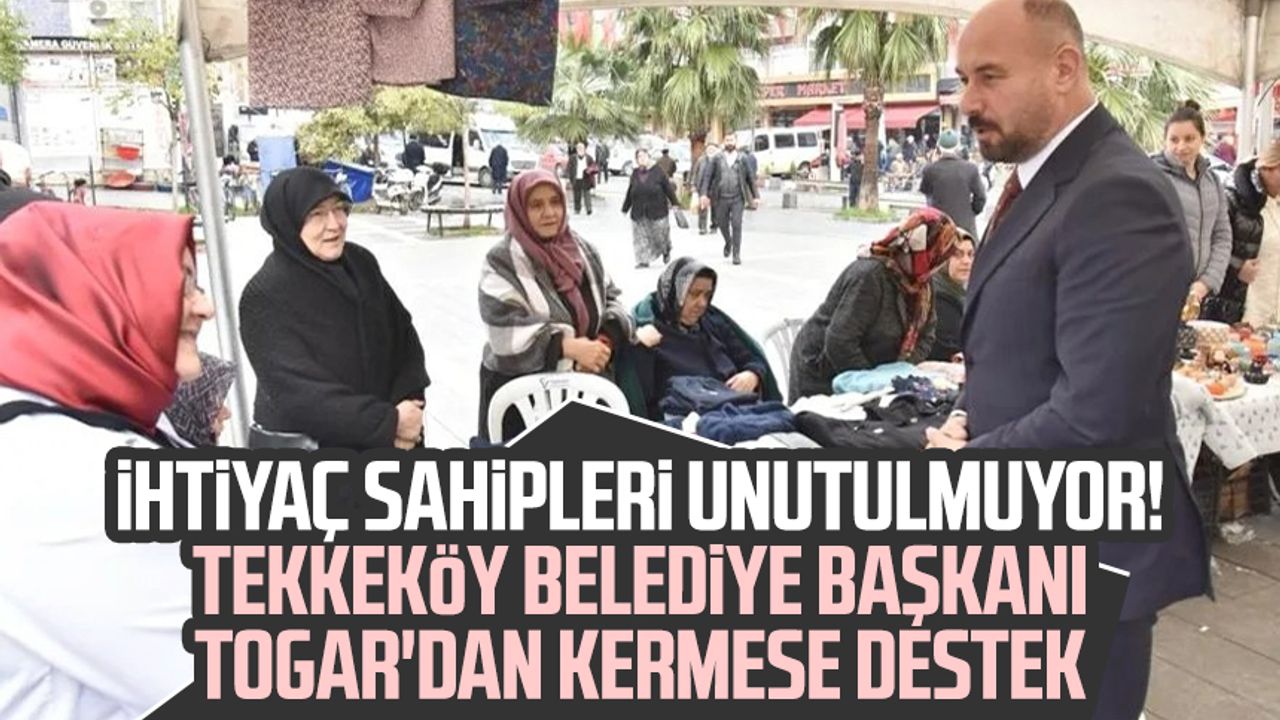 İhtiyaç sahipleri unutulmuyor! Tekkeköy Belediye Başkanı Hasan Togar'dan kermese destek