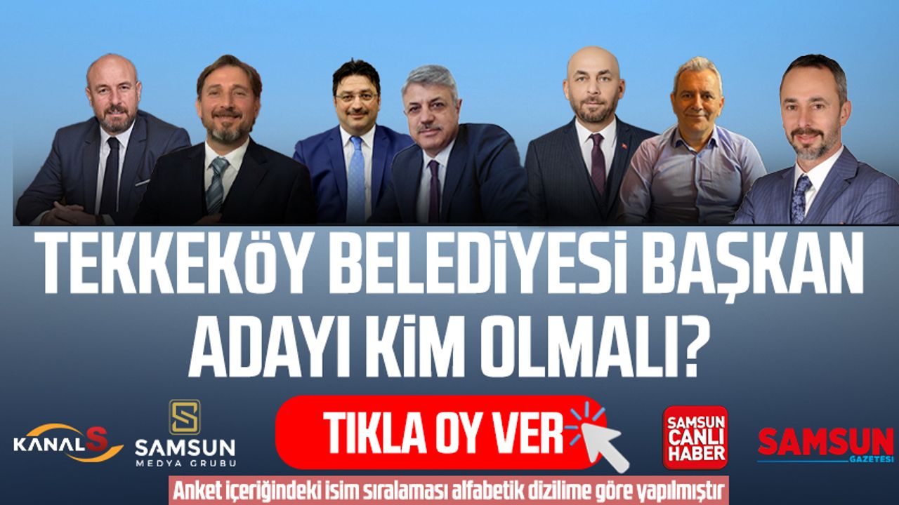 Tekkeköy Belediye Başkanı kim olmalı? Tıkla oy ver